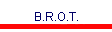 B.R.O.T.