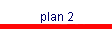 plan 2